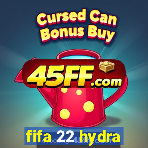 fifa 22 hydra
